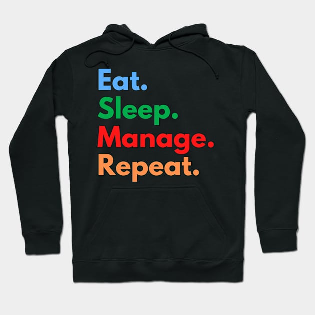 Eat. Sleep. Manage. Repeat. Hoodie by Eat Sleep Repeat